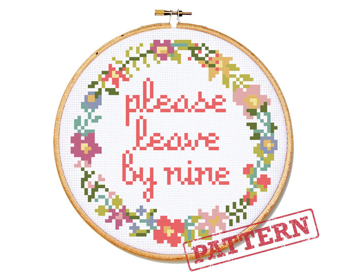 Please Leave By Nine Cross Stitch Pattern