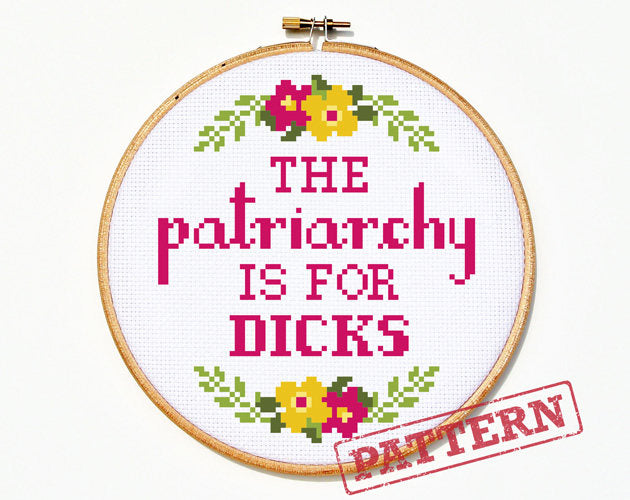 The Patriarchy Is For Dicks Cross Stitch Pattern