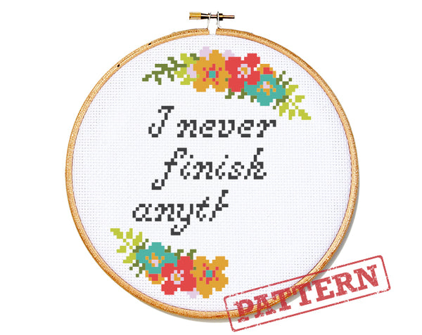 I Never Finish Anything Cross Stitch Pattern